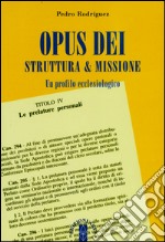 Opus Dei, struttura & missione. Un profilo ecclesiologico libro