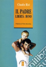 Il padre. Libertà dono libro