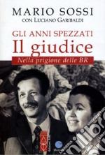 Gli anni spezzati. Il giudice. Nella prigione delle BR