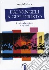 Dai Vangeli a Gesù Cristo. Le vie della ragione & del cuore libro di Grifone Joseph