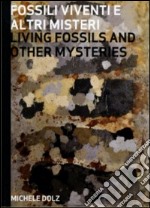 Fossili viventi e altri misteri. Ediz. italiana e inglese libro