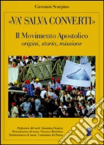 «Va', salva, converti». Il movimento apostolico: origini storia missione libro