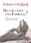 Ma che cos'è una famiglia? libro