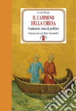 Il cammino della Chiesa. Fondamenti, storia & problemi libro