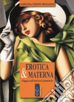 Erotica & materna. Viaggio nell'universo femminile libro