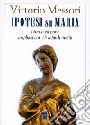 Ipotesi su Maria. Fatti, indizzi, enigmi. Nuova ediz. libro