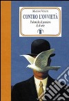 Contro l'ovvietà. Polemiche di pensiero & di arte libro di Venuti Massimo