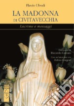 La Madonna di Civitavecchia. Lacrime e messaggi