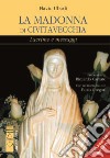 La Madonna di Civitavecchia. Lacrime e messaggi libro di Ubodi Flavio