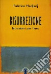 Risurrezione. Istruzioni per l'uso libro