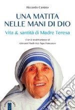 Una matita nelle mani di Dio. Vita & santità di Madre Teresa libro