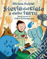 Storia del cielo e della terra. Ediz. a colori libro