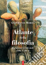 Atlante della filosofia. Il pensiero occidentale dalla A alla Z libro