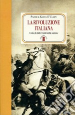 La rivoluzione italiana. Come fu fatta l'unità della nazione. Nuova ediz.