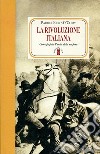 La rivoluzione italiana. Come fu fatta l'unità della nazione. Nuova ediz. libro di O'Clery Patrick Keyes Di Palma M. (cur.)