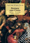 Restare con Cristo. Chi potrà mai separarci dal suo amore? libro