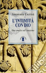 L'intimità con Dio. Due omelie sull'orazione. Nuova ediz. libro