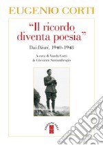 Il «ricordo diventa poesia». Dai diari 1940-1949 libro