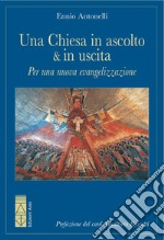 Una Chiesa in ascolto & in uscita. Per una nuova evangelizzazione libro