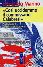 Così uccidemmo il commissario Calabresi