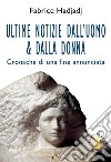 Ultime notizie dall'uomo & dalla donna. Cronache di una fine annunciata libro di Hadjadj Fabrice