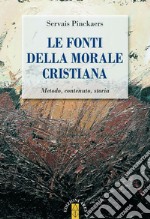 Le fonti della morale cristiana. Metodo, contenuto, storia libro