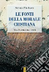 Le fonti della morale cristiana. Metodo, contenuto, storia libro