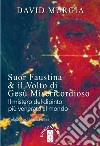 Suor Faustina & il volto di Gesù misericordioso. Il mistero del dipinto più venerato al mondo libro di Murgia David