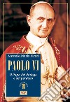 Paolo VI. Il Papa del dialogo e del perdono libro