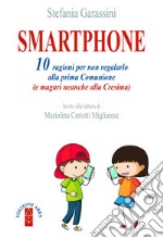 Smartphone. 10 ragioni per non regalarlo alla prima Comunione (e magari neanche alla Cresima)