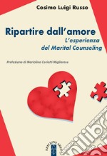 Ripartire dll'amore. L'esperienza del Marital Counseling libro