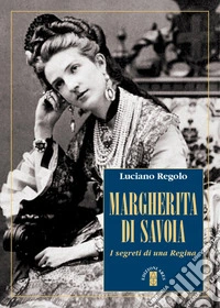 Margherita di Savoia. I segreti di una regina libro