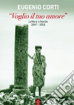 «Voglio il tuo amore». Lettere a Vanda 1947-1951 libro