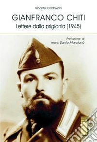 Gianfranco Chiti. Lettere dalla prigionia (1945) libro