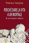 Perché dare la vita a un mortale & altre lezioni italiane libro di Hadjadj Fabrice