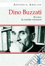 Dino Buzzati. Bricoleur & cronista visionario libro