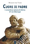 Cuore di Padre. L'avventura umana & divina di san Giuseppe libro di Del Pozzo Massimo