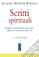 Scritti spirituali. Preghiere, pratiche di devozione, riflessioni sul senso della vita