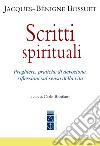 Scritti spirituali. Preghiere, pratiche di devozione, riflessioni sul senso della vita libro di Bossuet Jacques-Bénigne