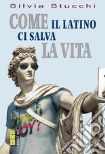 Come il latino ci salva la vita libro