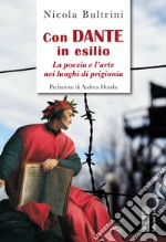 Con Dante in esilio. La poesia e l'arte nei luoghi di prigionia libro