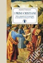 I primi cristiani. Dalla comunità di Gerusalemme al pontificato di Gregorio Magno libro