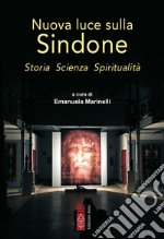 Nuova luce sulla Sindone. Storia, scienza, spiritualità libro