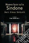 Nuova luce sulla Sindone. Storia, scienza, spiritualità libro