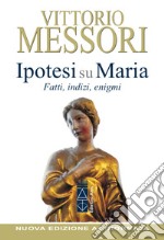 Ipotesi su Maria. Fatti, indizzi, enigmi. Nuova ediz. libro