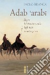 Adab 'arabi. Pagine di letteratura araba dagli inizi ai nostri giorni libro