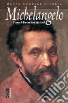 Michelangelo. L'uomo & l'artista fuori dai clichè libro