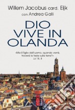 Dio vive in Olanda. «Ma il Figlio dell'uomo, quando verrà, troverà la fede sulla terra?» Lc. 18, 8 libro