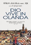 Dio vive in Olanda. «Ma il Figlio dell'uomo, quando verrà, troverà la fede sulla terra?» Lc. 18, 8 libro