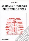 Anatomia e fisiologia delle tecniche yoga libro di Gore M. M.